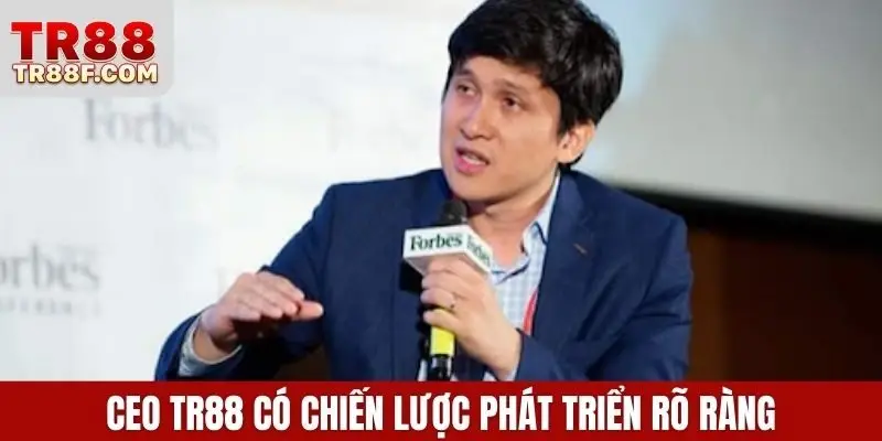 CEO TR88 có chiến lược phát triển rõ ràng