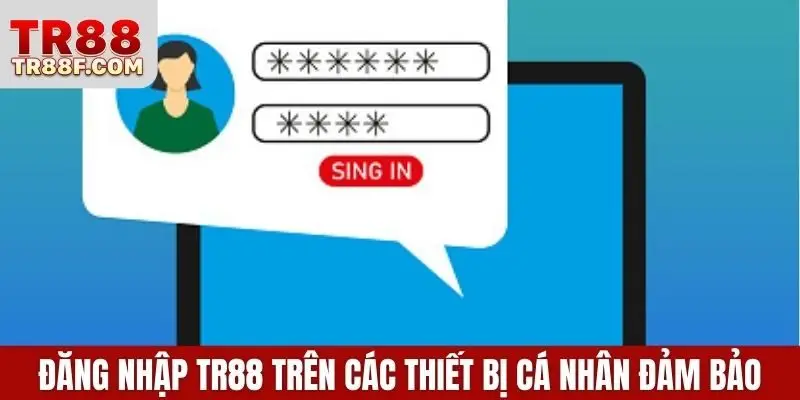 Đăng nhập TR88 trên các thiết bị cá nhân đảm bảo